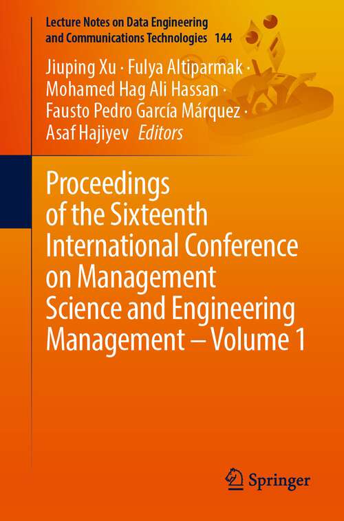 Proceedings of the Sixteenth International Conference on Management Science and Engineering Management – Volume 1 (Lecture Notes on Data Engineering and Communications Technologies #144)