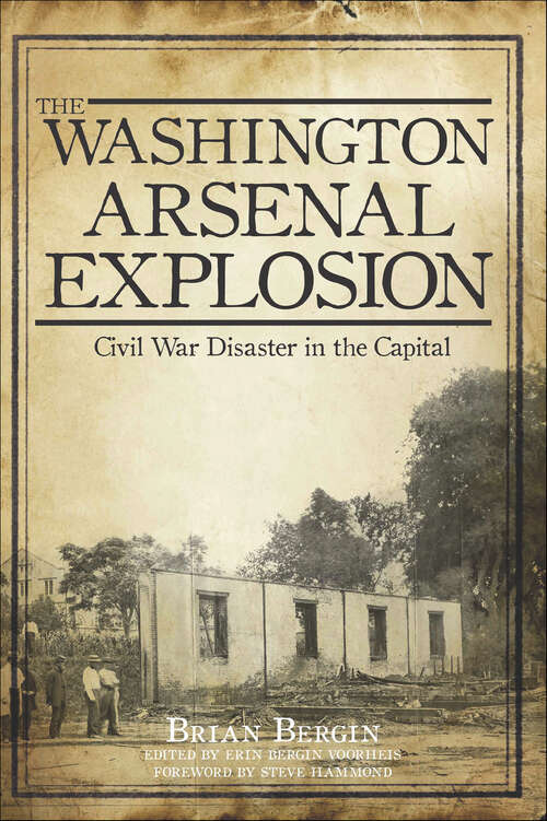 Book cover of The Washington Arsenal Explosion: Civil War Disaster in the Capital (Disaster)