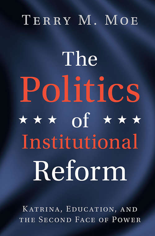 Book cover of The Politics of Institutional Reform: Katrina, Education, and the Second Face of Power
