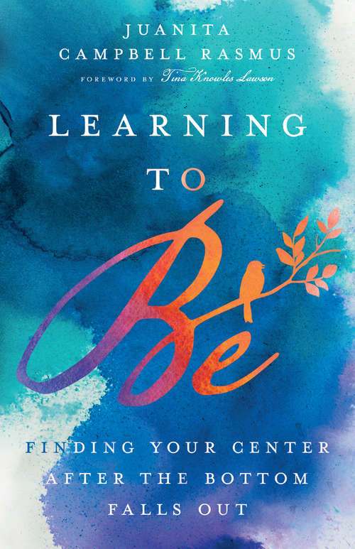 Book cover of Learning to Be: Finding Your Center After the Bottom Falls Out