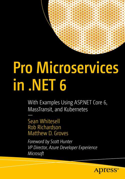 Book cover of Pro Microservices in .NET 6: With Examples Using ASP.NET Core 6, MassTransit, and Kubernetes (1st ed.)