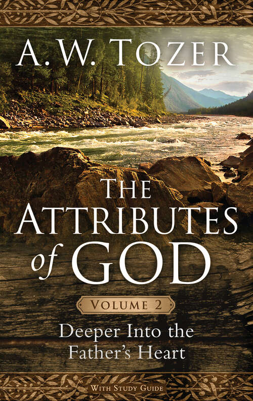 Book cover of The Attributes of God Volume 2: Deeper into the Father's Heart (New Edition)