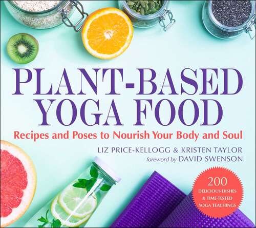 Book cover of Plant-Based Yoga Food: Recipes and Poses to Nourish Your Body and Soul
