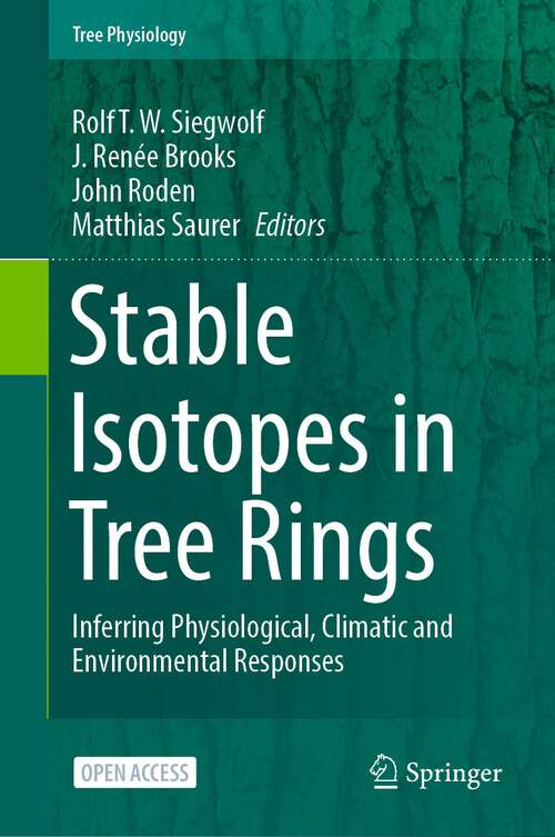 Stable Isotopes in Tree Rings: Inferring Physiological, Climatic and Environmental Responses (Tree Physiology #8)