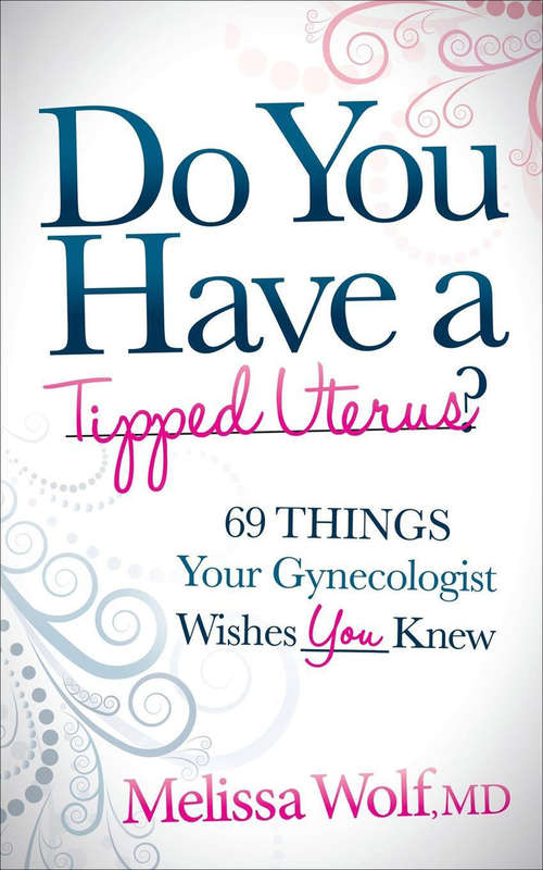 Book cover of Do You Have a Tipped Uterus?: 69 Things Your Gynecologist Wishes You Knew
