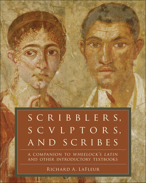 Book cover of Scribblers, Sculptors, and Scribes: A Companion to Wheelock's Latin and Other Introductory Textbooks