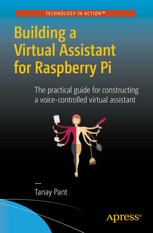 Book cover of Building a Virtual Assistant for Raspberry Pi: The practical guide for constructing a voice-controlled virtual assistant