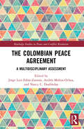 The Colombian Peace Agreement: A Multidisciplinary Assessment (Routledge Studies in Peace and Conflict Resolution)