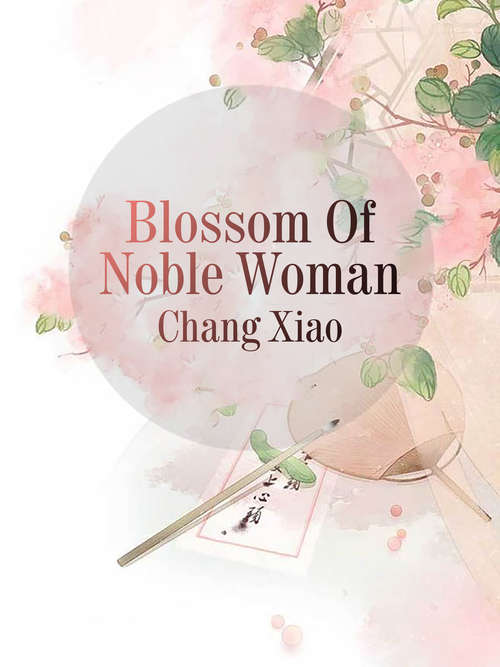 Blossom Of Noble Woman: Volume 1 (Volume 1 #1)