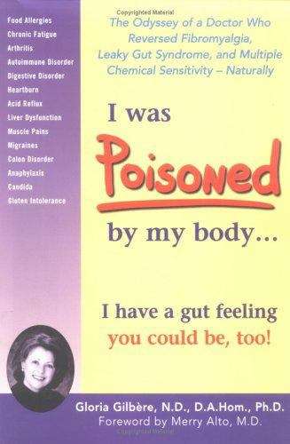 Book cover of I Was Poisoned by My Body: The Odyssey of a Doctor Who Reversed Fibromyalgia, Leaky Gut Syndrome and Multiple Chemical Sensitivity, Naturally