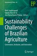 Sustainability Challenges of Brazilian Agriculture: Governance, Inclusion, and Innovation (Environment & Policy #64)