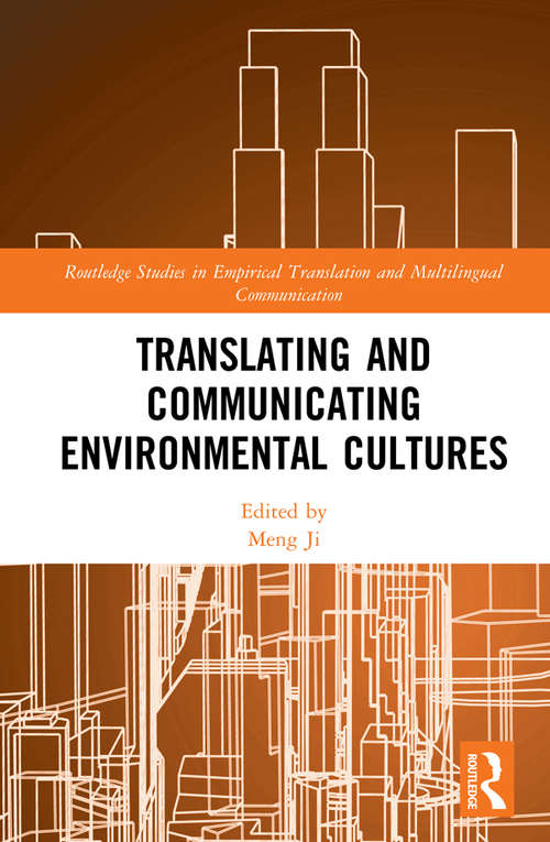 Translating and Communicating Environmental Cultures (Routledge Studies in Empirical Translation and Multilingual Communication)