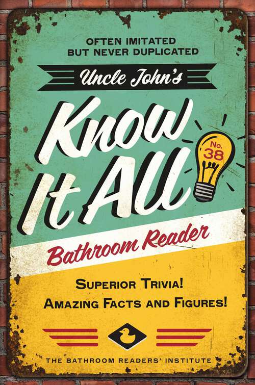 Book cover of Uncle John's Know It All Bathroom Reader: Superior Trivia! Amazing Facts and Figures! (Uncle John's Bathroom Reader Annual)