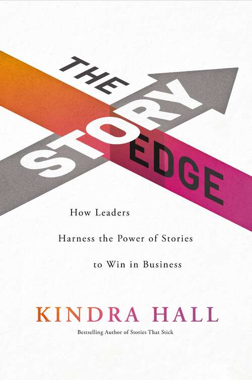 Book cover of The Story Edge: How Leaders Harness the Power of Stories to Win in Business