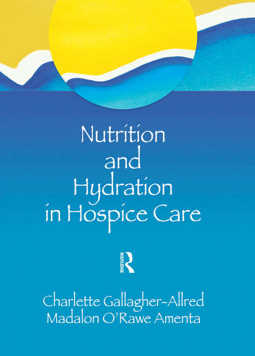 Book cover of Nutrition and Hydration in Hospice Care: Needs, Strategies, Ethics (The\hospice Journal: Vol. 9, Nos. 2/3)
