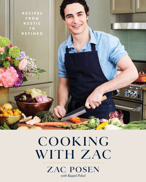 Cooking with Zac: Recipes From Rustic to Refined