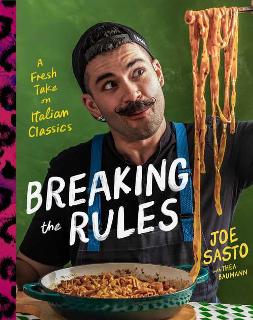 Book cover of Breaking the Rules: A Fresh Take on Italian Classics (A Cookbook)