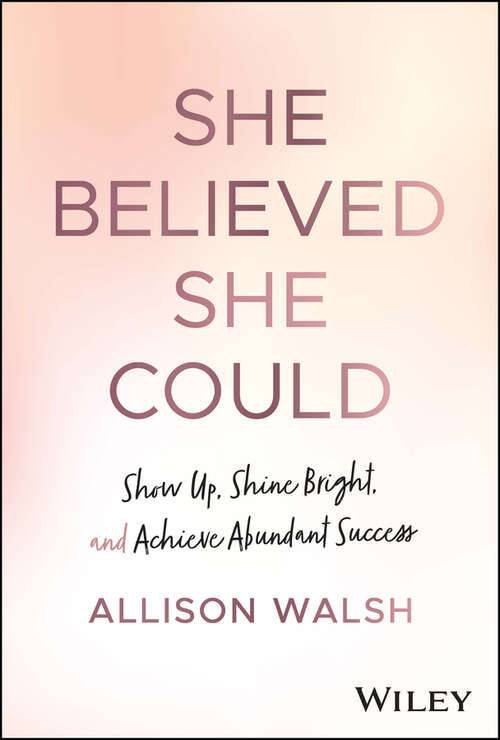 Book cover of She Believed She Could: Show Up, Shine Bright, and Achieve Abundant Success