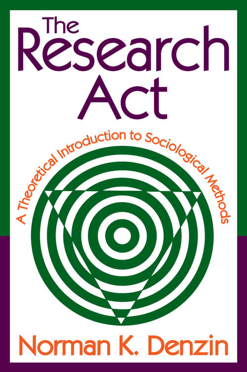 The Research Act: A Theoretical Introduction to Sociological Methods