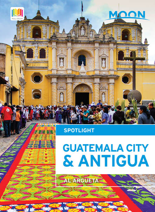 Book cover of Moon Spotlight Guatemala City & Antigua