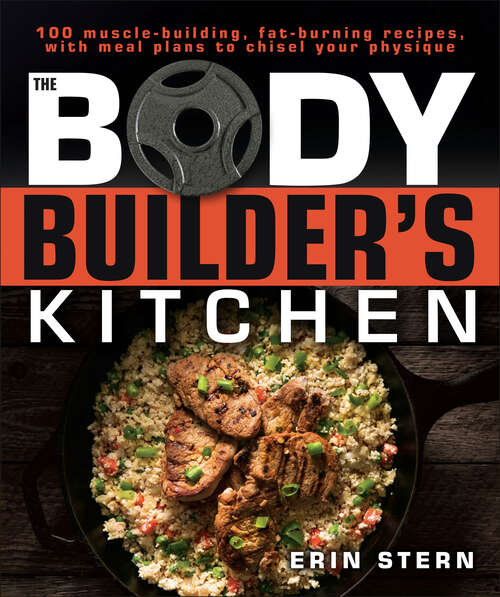 Book cover of The Bodybuilder's Kitchen: 100 Muscle-Building, Fat Burning Recipes, with Meal Plans to Chisel Your Physiqu (The\bodybuilder's Kitchen Ser.)