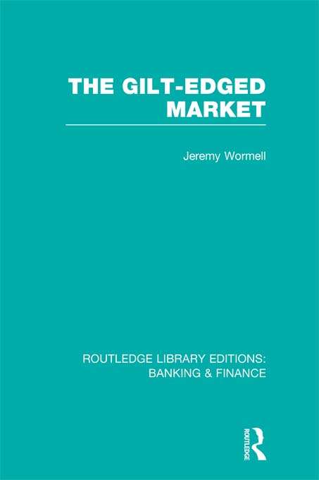 Book cover of The Gilt-Edged Market (Routledge Library Editions: Banking & Finance: Vol. 1)