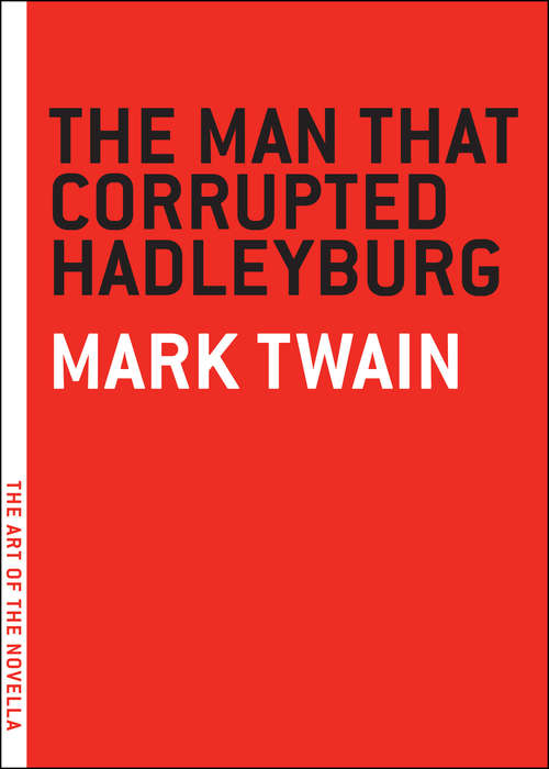 Book cover of The Man that Corrupted Hadleyburg: And Other Stories And Essays (The Art of the Novella)