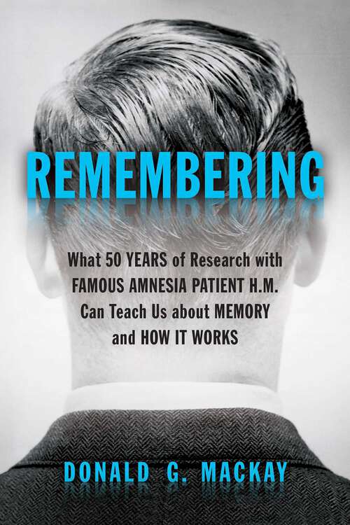 Book cover of Remembering: What 50 Years of Research with Famous Amnesia Patient H.M. Can Teach Us about Memory and How It Works
