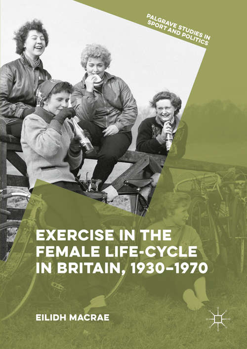 Book cover of Exercise in the Female Life-Cycle in Britain, 1930-1970