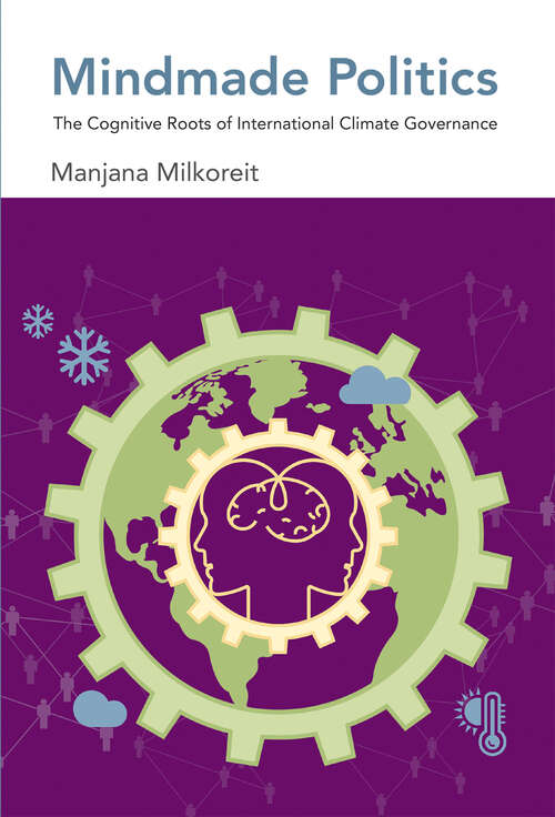 Book cover of Mindmade Politics: The Cognitive Roots of International Climate Governance (The\mit Press Ser.)