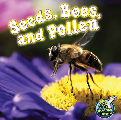 Book cover of Seeds, Bees, and Pollen (My Science Library)