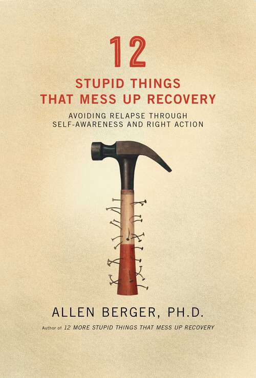 Book cover of 12 Stupid Things That Mess Up Recovery: Avoiding Relapse through Self-Awareness and Right Action