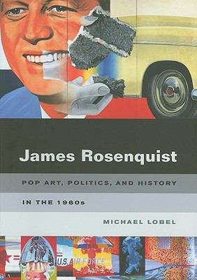Book cover of James Rosenquist: Pop Art, Politics, and History in the 1960s