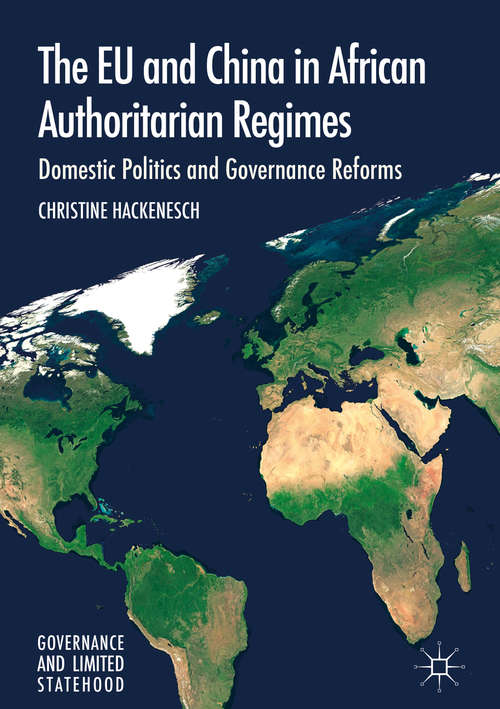 Book cover of The EU and China in African Authoritarian Regimes: Domestic Politics And Governance Reforms (1st ed. 2018) (Governance And Limited Statehood Ser.)