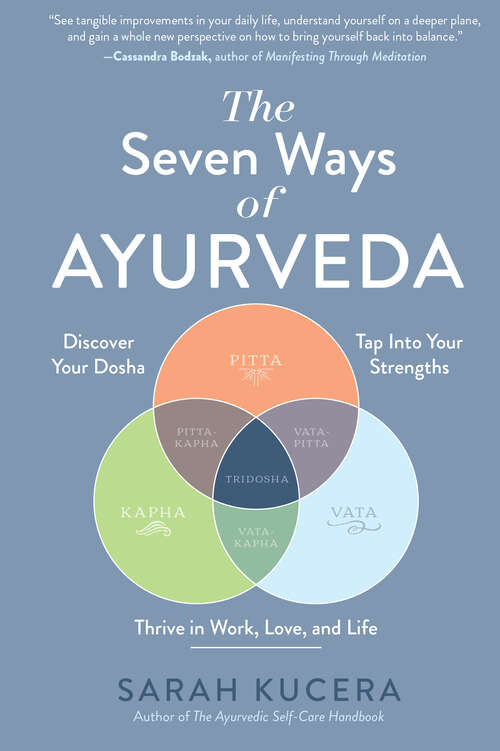 Book cover of The Seven Ways of Ayurveda: Discover Your Dosha, Tap Into Your Strengths--and Thrive In Work, Love, And Life