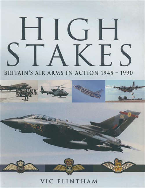 Book cover of High Stakes: Britain's Air Arms in Action, 1945–1990