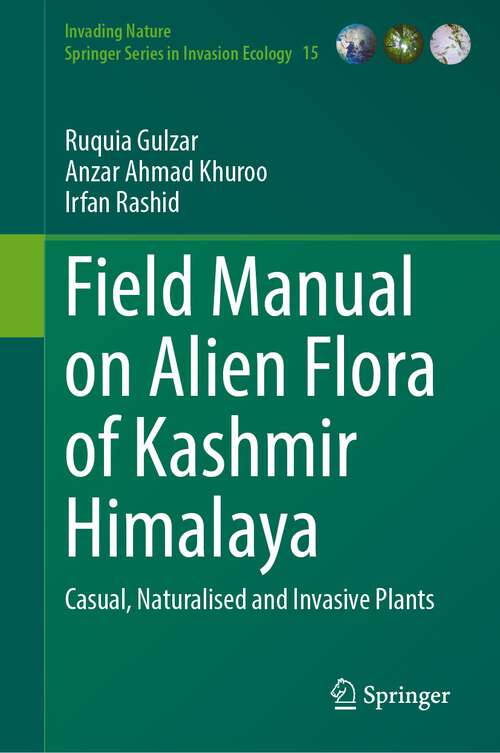 Book cover of Field Manual on Alien Flora of Kashmir Himalaya: Casual, Naturalised and Invasive Plants (1st ed. 2023) (Invading Nature - Springer Series in Invasion Ecology #15)