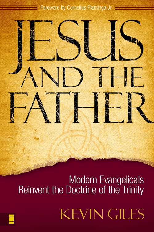 Book cover of Jesus and the Father: Modern Evangelicals Reinvent the Doctrine of the Trinity