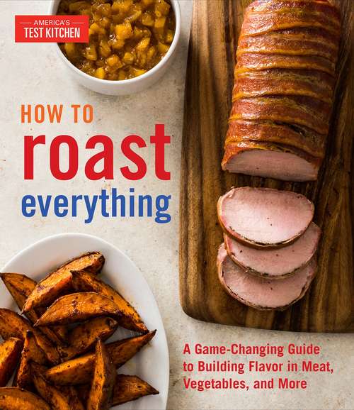 Book cover of How to Roast Everything: A Game-Changing Guide to Building Flavor in Meat, Vegetables, and More