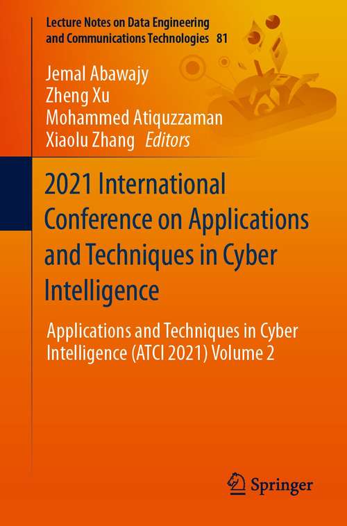 2021 International Conference on Applications and Techniques in Cyber Intelligence: Applications and Techniques in Cyber Intelligence (ATCI 2021) Volume 2 (Lecture Notes on Data Engineering and Communications Technologies #81)