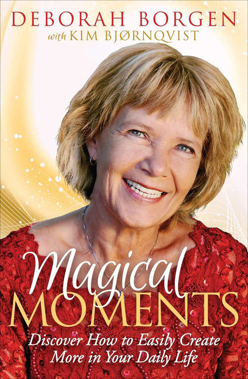 Book cover of Magical Moments: Discover How to Easily Create More in Your Daily Life