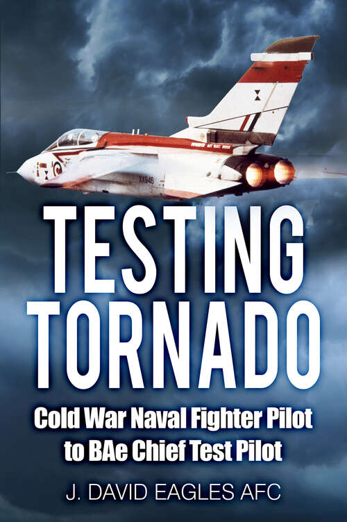 Book cover of Testing Tornado: Cold War Naval Fighter Pilot to BAe Chief Test Pilot