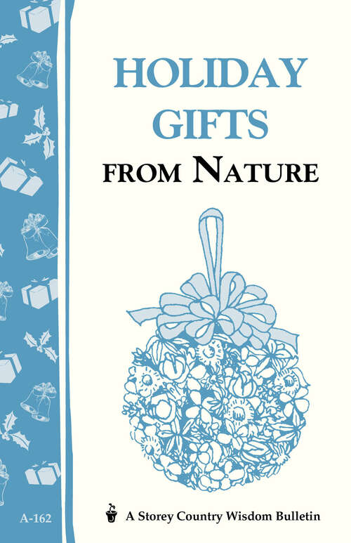 Book cover of Holiday Gifts from Nature: Storey's Country Wisdom Bulletin A-162