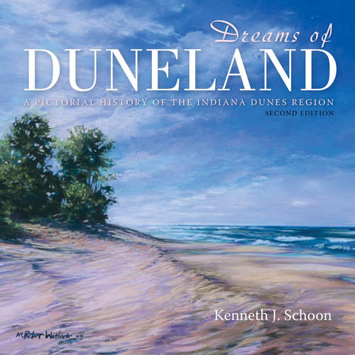 Book cover of Dreams of Duneland: A Pictorial History of the Indiana Dunes Region (second edition)