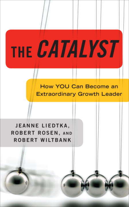 The Catalyst: How You Can Become an Extraordinary Growth Leader