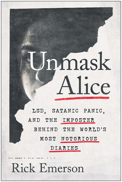 Book cover of Unmask Alice: LSD, Satanic Panic, and the Imposter Behind the World's Most Notorious Diaries