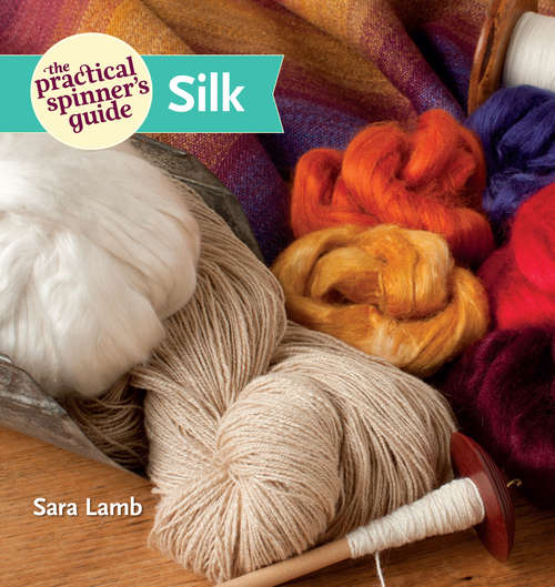 Book cover of The Practical Spinner's Guide - Silk