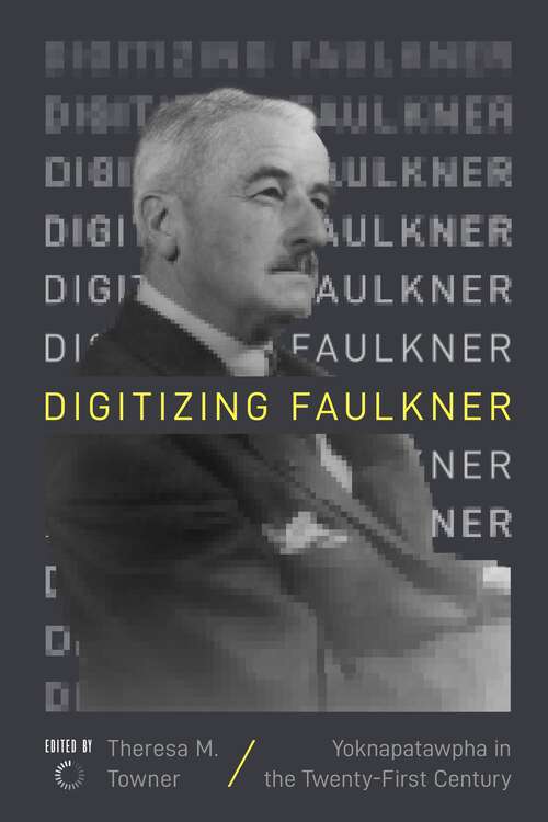 Book cover of Digitizing Faulkner: Yoknapatawpha in the Twenty-First Century