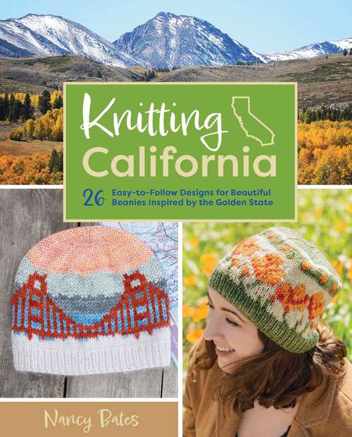 Book cover of Knitting California: 26 Easy-to-Follow Designs for Beautiful Beanies Inspired by the Golden State