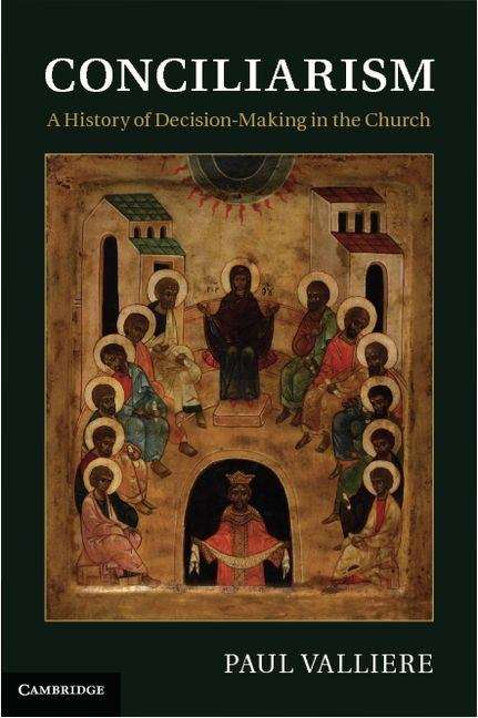 Book cover of Conciliarism: A History of Decision-making in the Church